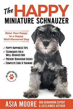 portada The Happy Miniature Schnauzer: Raise Your Puppy to a Happy, Well-Mannered dog (Happy paw Series) (The Happy paw Series) (en Inglés)