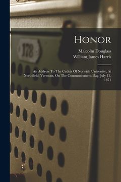 portada Honor: An Address To The Cadets Of Norwich University, At Northfield, Vermont, On The Commencement Day, July 13, 1871 (en Inglés)