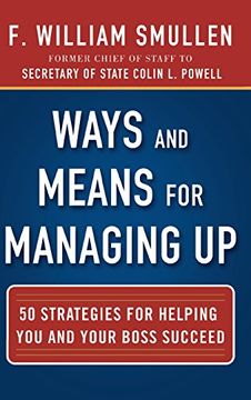 portada Ways and Means for Managing up: 50 Strategies for Helping you and Your Boss Succeed (en Inglés)
