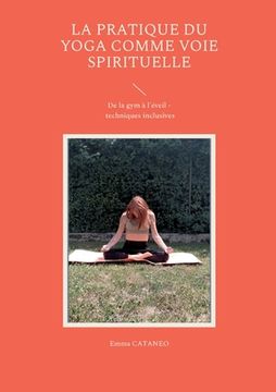 portada La pratique du yoga comme voie spirituelle: De la gym à l'éveil - techniques inclusives (in French)