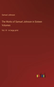 portada The Works of Samuel Johnson in Sixteen Volumes: Vol. IV - in large print (en Inglés)