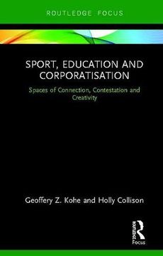 portada Sport, Education and Corporatisation: Spaces of Connection, Contestation and Creativity (Routledge Focus on Sport, Culture and Society) (en Inglés)