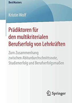 portada Prädiktoren für den Multikriterialen Berufserfolg von Lehrkräften: Zum Zusammenhang Zwischen Abiturdurchschnittsnote, Studienerfolg und Berufserfolgsmaßen (Bestmasters) (in German)