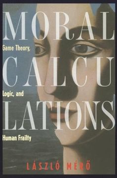 portada Moral Calculations: Game Theory, Logic, and Human Frailty (Lecture Notes in Computer Sci. 1402) (in English)