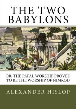 portada The two Babylons: Or, the Papal Worship Proved to be the Worship of Nimrod (in English)