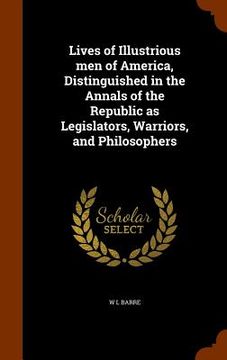 portada Lives of Illustrious men of America, Distinguished in the Annals of the Republic as Legislators, Warriors, and Philosophers (en Inglés)