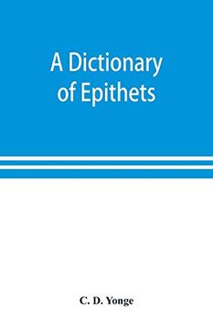 portada A Dictionary of Epithets, Classified According to Their English Meaning: Being an Appendix to the "Latin Gradus. "L