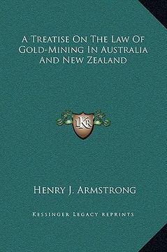 portada a treatise on the law of gold-mining in australia and new zealand (en Inglés)