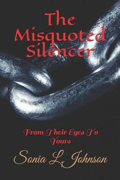 portada The Misquoted Silencer: From Their Eyes To Yours (en Inglés)