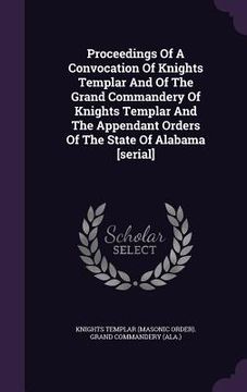 portada Proceedings Of A Convocation Of Knights Templar And Of The Grand Commandery Of Knights Templar And The Appendant Orders Of The State Of Alabama [seria
