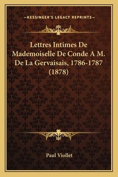 portada Lettres Intimes De Mademoiselle De Conde A M. De La Gervaisais, 1786-1787 (1878) (in French)