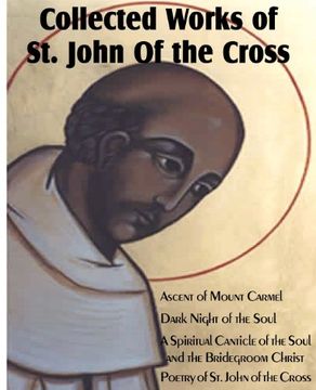 portada Collected Works of St. John of the Cross: Ascent of Mount Carmel, Dark Night of the Soul, a Spiritual Canticle of the Soul and the Bridegroom Christ,