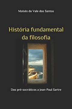 portada História Fundamental da Filosofia: Dos Pré-Socráticos a Jean-Paul Sartre (en Portugués)