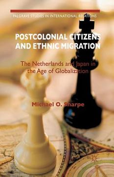 portada Postcolonial Citizens and Ethnic Migration: The Netherlands and Japan in the Age of Globalization (in English)