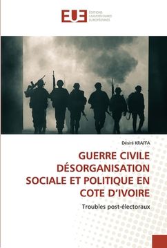 portada Guerre Civile Désorganisation Sociale Et Politique En Cote d'Ivoire (en Francés)