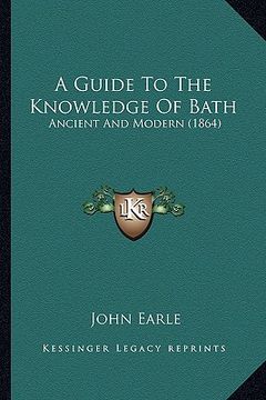 portada a guide to the knowledge of bath: ancient and modern (1864) (in English)