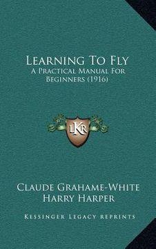 portada learning to fly: a practical manual for beginners (1916) (en Inglés)