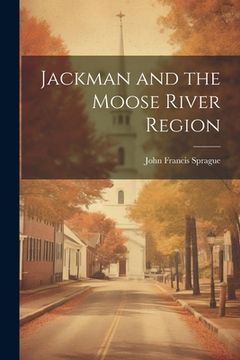 portada Jackman and the Moose River Region (in English)