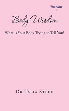 portada Body Wisdom: What is Your Body Trying to Tell You?