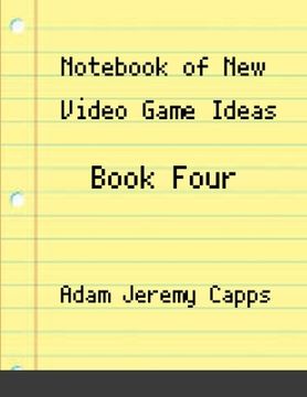 portada Notebook of New Video Game Ideas: Book Four (en Inglés)