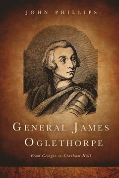 portada General James Oglethorpe: From Georgia to Cranham Hall (en Inglés)