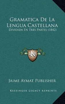 portada Gramatica de la Lengua Castellana: Dividida en Tres Partes (1842)