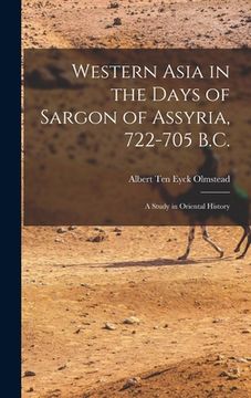 portada Western Asia in the Days of Sargon of Assyria, 722-705 B.C.: A Study in Oriental History (in English)