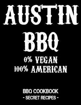 portada Austin BBQ - 0% Vegan 100% American: BBQ Cookbook - Secret Recipes for Men - Black (in English)