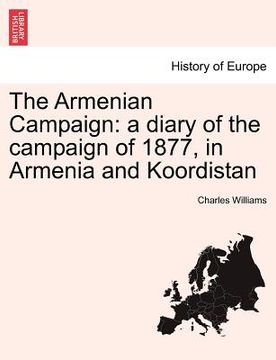 portada the armenian campaign: a diary of the campaign of 1877, in armenia and koordistan