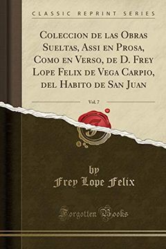 portada Coleccion de las Obras Sueltas, Assi en Prosa, Como en Verso, de d. Frey Lope Felix de Vega Carpio, del Habito de san Juan, Vol. 7 (Classic Reprint)