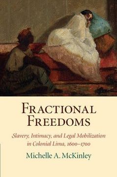 portada Fractional Freedoms: Slavery, Intimacy, and Legal Mobilization in Colonial Lima, 1600-1700 (Studies in Legal History) (en Inglés)