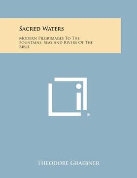 portada Sacred Waters: Modern Pilgrimages to the Fountains, Seas and Rivers of the Bible