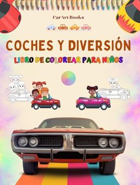 portada Coches y diversión - Libro de colorear para niños - Entretenida colección de escenas automovilísticas: El mejor libro para que los niños potencien su