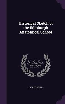 portada Historical Sketch of the Edinburgh Anatomical School (in English)