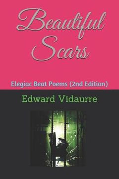 portada Beautiful Scars: Elegiac Beat Poems (2nd Edition) (en Inglés)