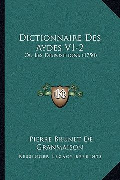 portada Dictionnaire Des Aydes V1-2: Ou Les Dispositions (1750) (en Francés)