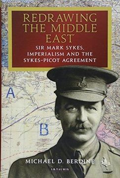 portada Redrawing the Middle East: Sir Mark Sykes, Imperialism and the Sykes-Picot Agreement (Hardback) (en Inglés)