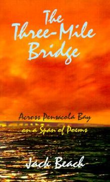 portada the three-mile bridge: across pensacola bay on a span of poems (en Inglés)