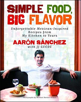 portada Simple Food, big Flavor: Unforgettable Mexican-Inspired Recipes From my Kitchen to Yours 