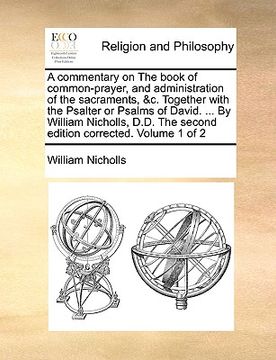 portada a commentary on the book of common-prayer, and administration of the sacraments, &c. together with the psalter or psalms of david. ... by william ni (in English)