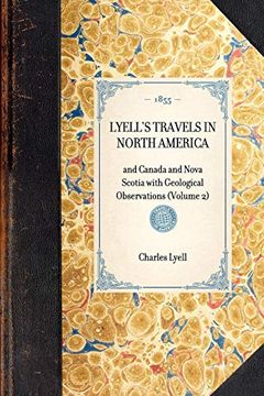 portada Lyell's Travels in North America~And Canada and Nova Scotia With Geological Observations (Volume 2) (Travel in America) (en Inglés)