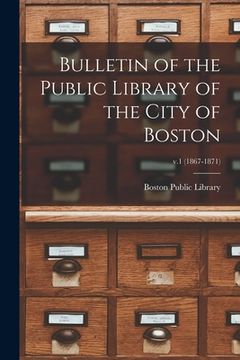 portada Bulletin of the Public Library of the City of Boston; v.1 (1867-1871) (en Inglés)