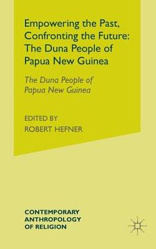 portada Empowering the Past, Confronting the Future: The Duna People of Papua New Guinea (in English)