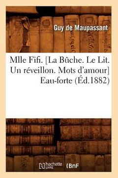 portada Mlle Fifi . [La Bûche. Le Lit. Un Réveillon. Mots d'Amour] Eau-Forte (Éd.1882) (in French)