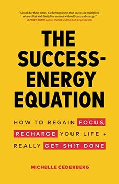 portada The Success-Energy Equation: How to Regain Your Focus, Recharge Your Life and Really get Sh! T Done (en Inglés)