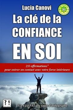 portada La clé de la confiance en soi: 235 offirmations pour entrer en contact avec votre force intérieure (en Francés)