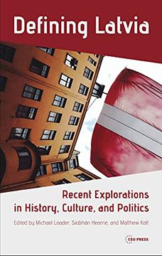 portada Defining Latvia: Recent Explorations in History, Culture, and Politics (in English)