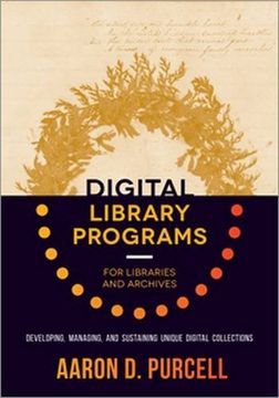 portada Digital Library Programs for Libraries and Archives: Developing, Managing, and Sustaining Unique Digital Collections