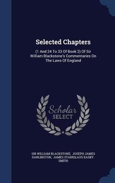 portada Selected Chapters: (1 And 24 To 33 Of Book 2) Of Sir William Blackstone's Commentaries On The Laws Of England
