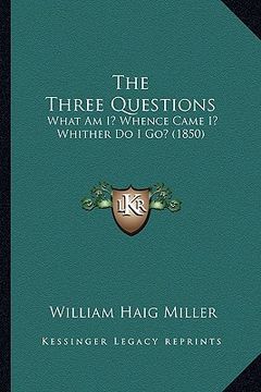 portada the three questions: what am i? whence came i? whither do i go? (1850) (en Inglés)